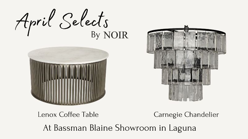 Stunning Selections by Noir – Available Today at Bassman Blaine - News from Laguna Design Center
